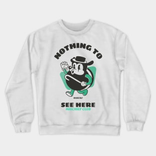 Nothing To See Here! Mischief Crewneck Sweatshirt